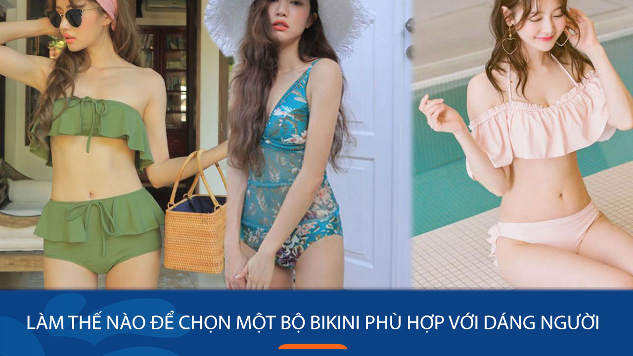 Bỏ túi ngay 7 bí kíp chọn bikini chuẩn chỉnh cho từng dáng người