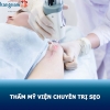 Thẩm mỹ viện nào chuyên trị sẹo tốt nhất ở Hà Nội và TP.HCM?