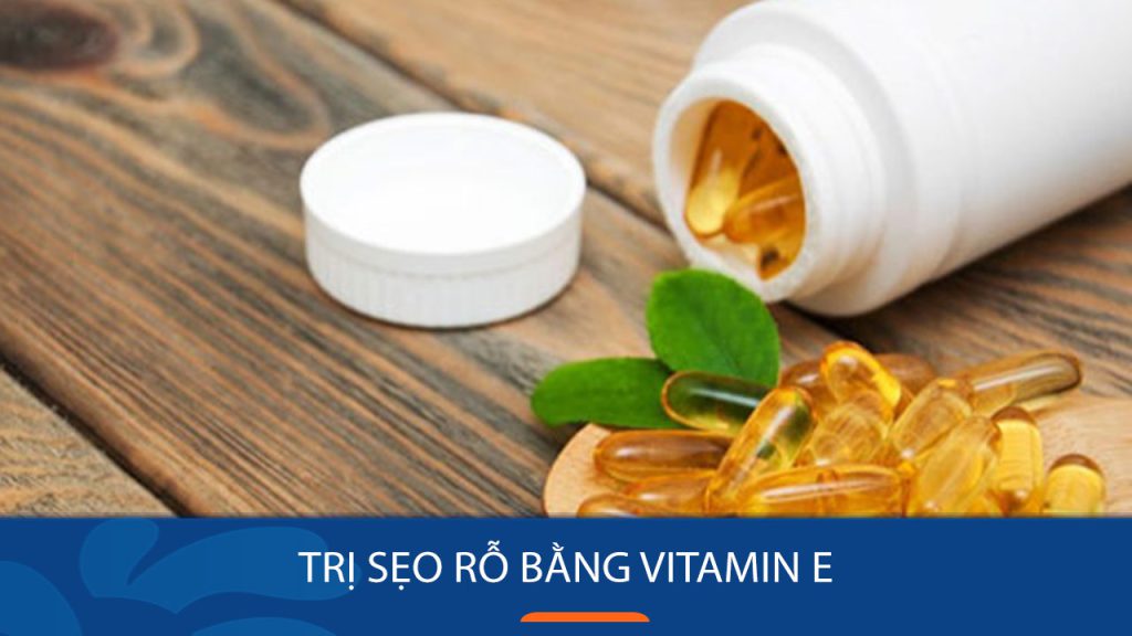 Bí quyết trị sẹo rỗ bằng vitamin E hiệu quả trong 7 ngày