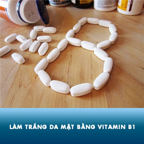 Hướng dẫn cách làm trắng da bằng vitamin b1 hiệu quả