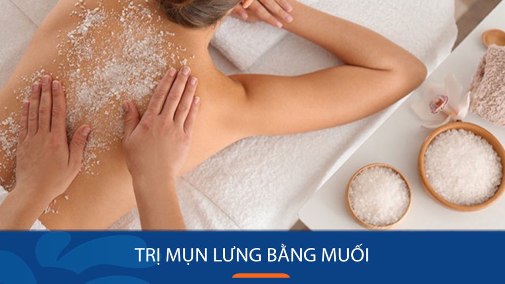 Cách trị mụn lưng DỨT ĐIỂM bằng muối tại nhà – Hiệu quả NGAY SAU 1 TUẦN