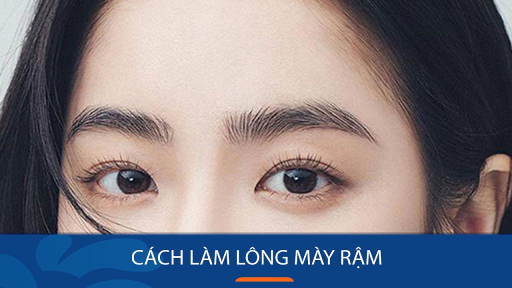 7 Cách làm lông mày rậm nhanh, tự nhiên tại nhà