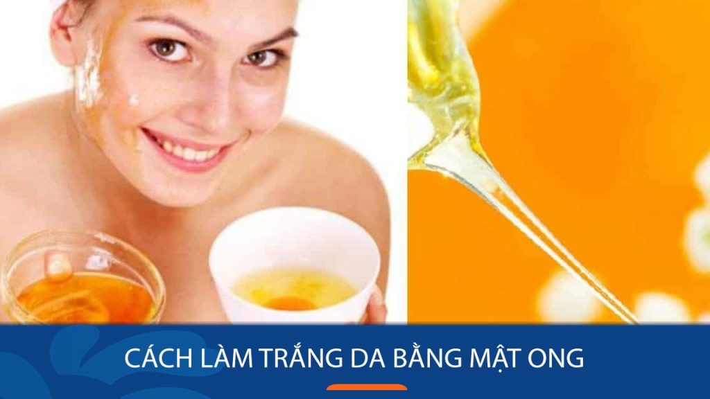 12 Cách làm trắng da BẤT NGỜ từ Mật ong – Nhan sắc rạng rỡ chỉ sau 7 ngày!