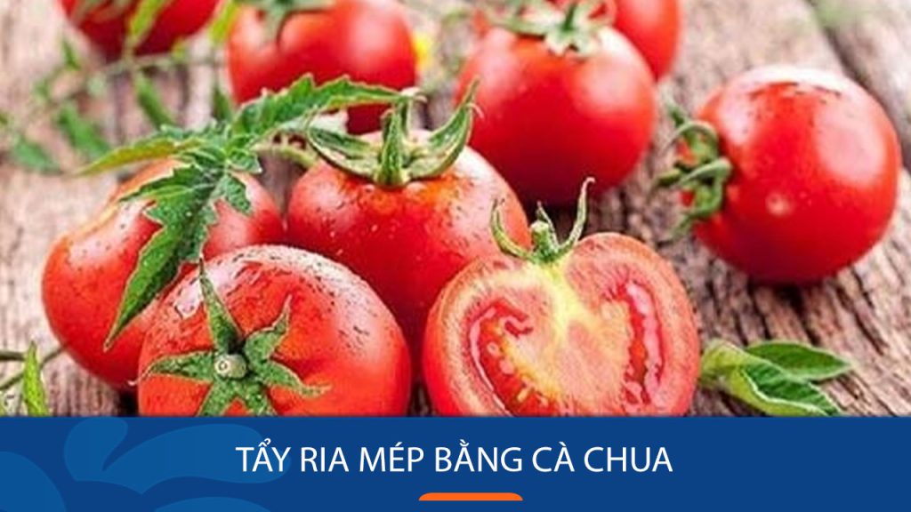 6 Bí Quyết Tẩy Ria Mép Bằng Cà Chua Hiệu Quả Chỉ Trong 5 Phút