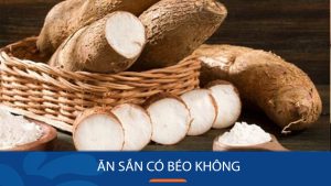 Ăn sắn có béo không? Cách giảm cân bằng khoai mì