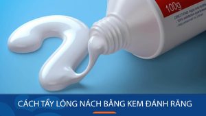 Cách tẩy lông nách bằng kem đánh răng: Bác sĩ nha khoa chia sẽ
