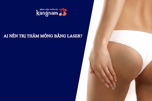 ai nên trị thâm mông bằng laser