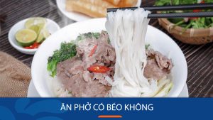 Ăn phở có béo không? 3 lưu ý khi ăn không lo bị mập