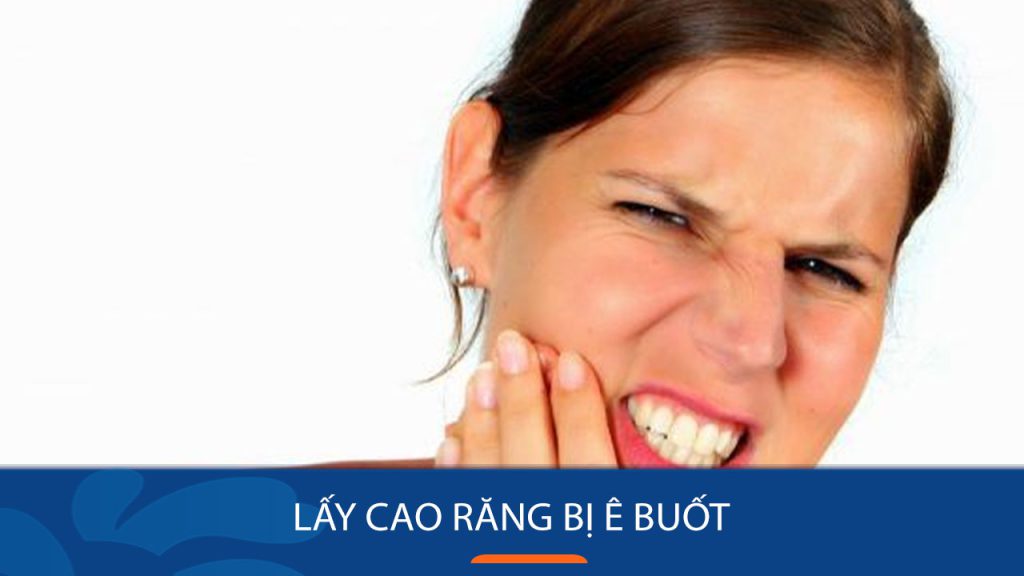 Tại sao lấy cao răng bị ê buốt và cách nào giảm ê buốt