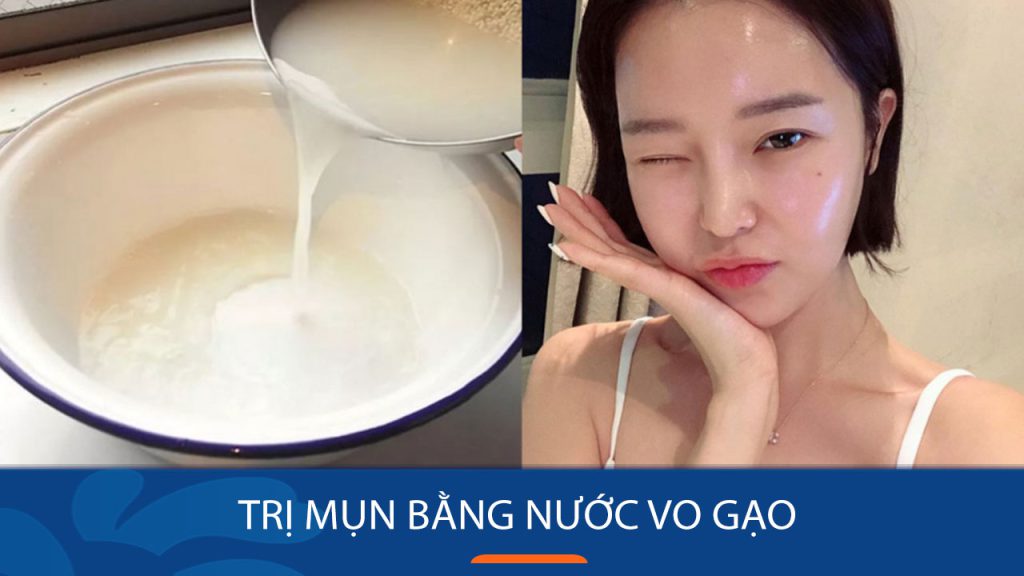 Cách trị mụn bằng nước vo gạo hiệu quả trong 7 ngày