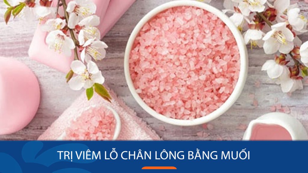 Bí Quyết Loại Bỏ Viêm Lỗ Chân Lông Chỉ Với Muối – Làn Da Sáng Mịn Không Tì Vết