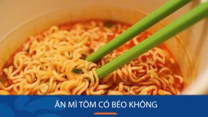 Ăn mì tôm có béo không? Bí kíp ăn mì tôm không sợ mập!