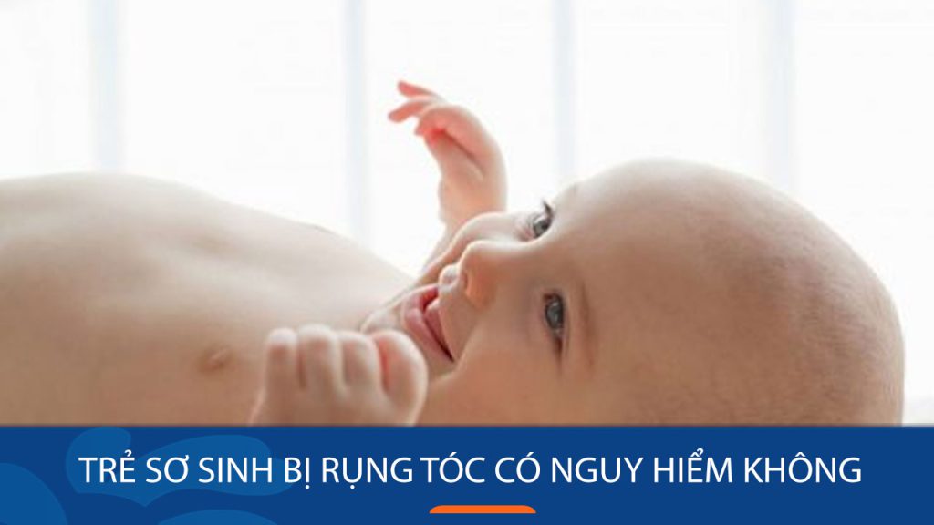 Trẻ sơ sinh bị rụng tóc có nguy hiểm không?