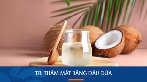 6 Cách trị thâm mắt bằng dầu dừa giúp đôi mắt trẻ trung