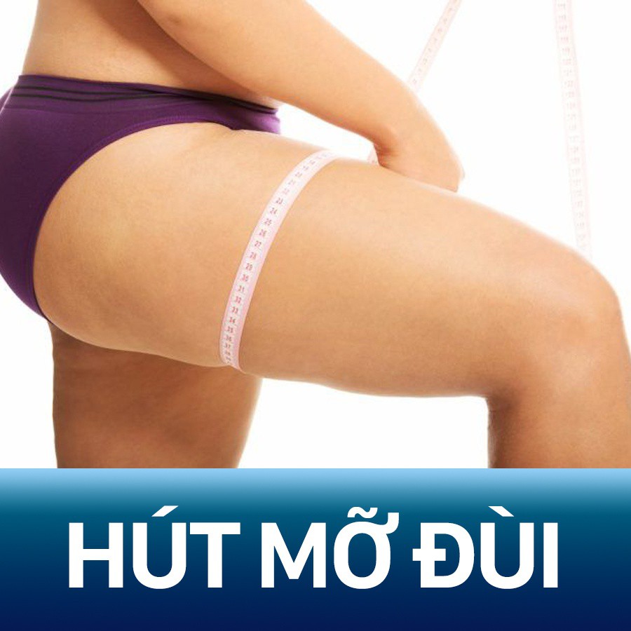 Hút mỡ đùi là gì? – Hút mỡ đùi có nguy hiểm không, phương pháp hút mỡ hiệu quả