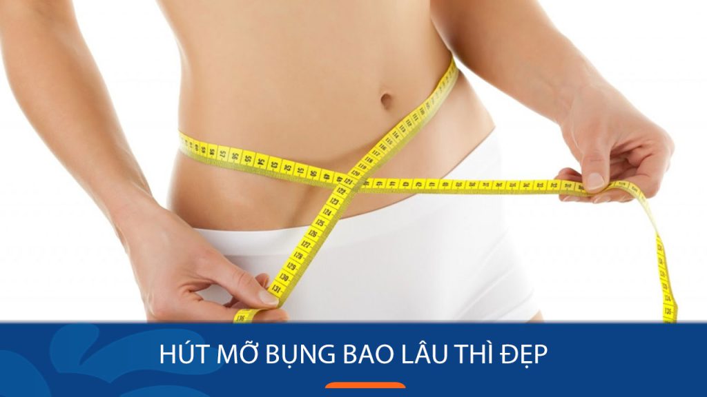 Hút mỡ bụng bao lâu thì Đẹp tự nhiên, Lành, Hết sưng