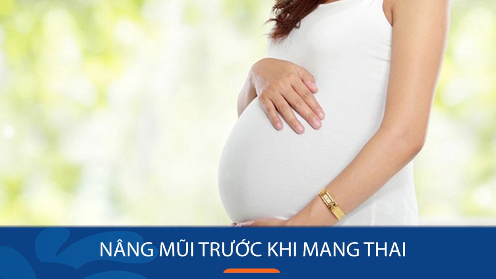 Nâng mũi trước khi mang thai: Nên hay không? Giải đáp từ chuyên gia