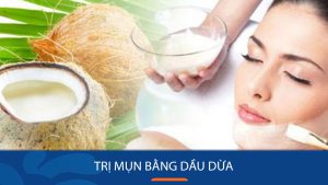 Cách trị mụn bằng dầu dừa hiệu quả NHẤT trong 7 ngày