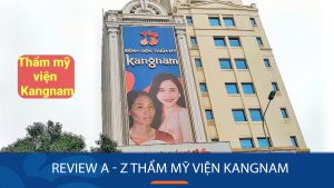 Review A – Z thẩm mỹ viện Kangnam, Liệu có tốt như lời đồn?