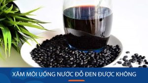 Xăm môi uống nước đỗ đen được không? 4 Điều cần nhớ