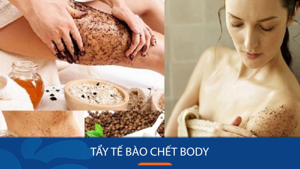 Tẩy tế bào chết body – Cho làn da sáng mịn, ngọc ngà
