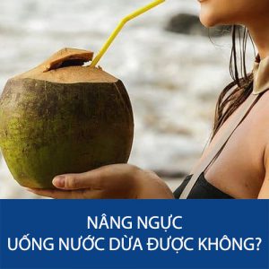 Nâng ngực uống nước dừa được không? – Giải đáp chi tiết