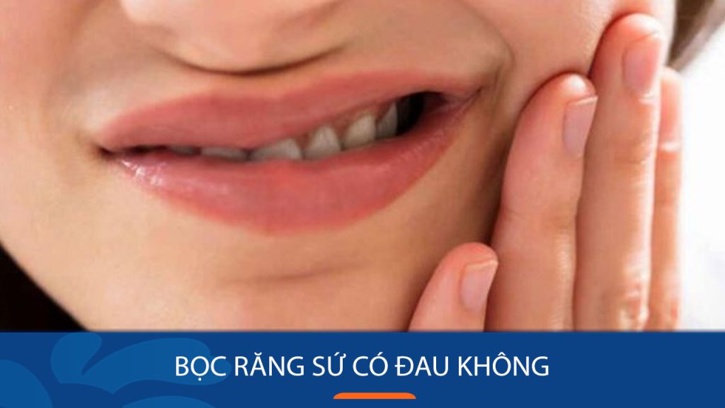 Bọc răng sứ có đau không, có bị chảy máu không?