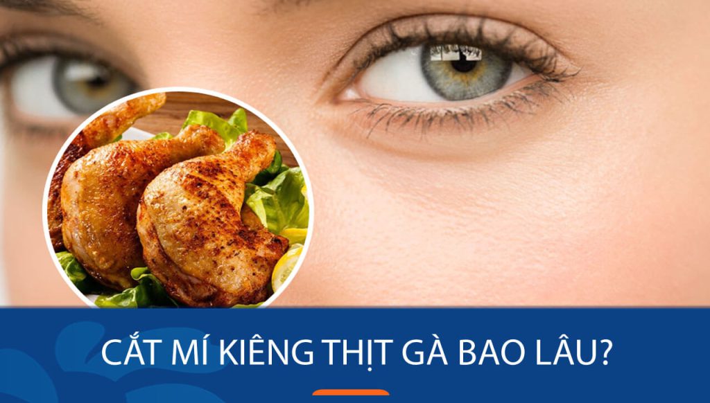 Cắt mí kiêng thịt gà bao lâu để tránh sưng mọng, mưng mủ? Giải đáp chi tiết!