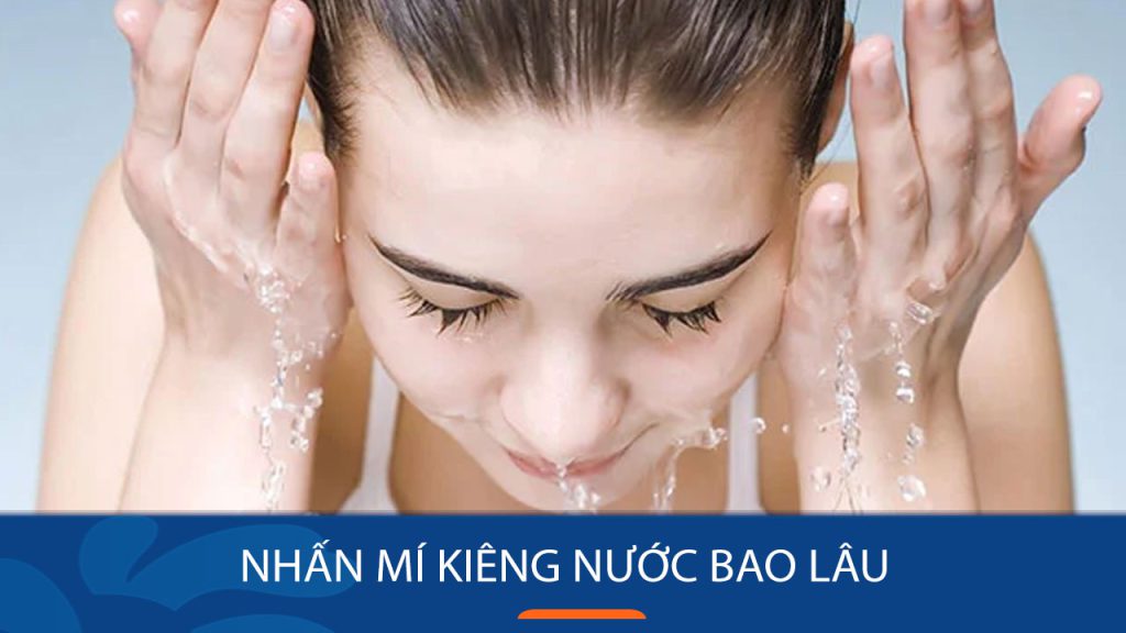 Nhấn mí kiêng nước bao lâu? Cách rút ngắn thời gian