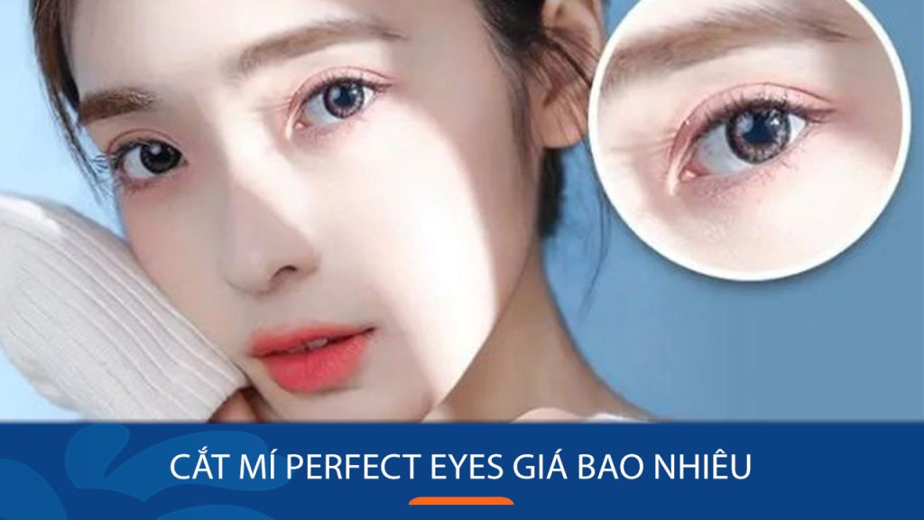 Bảng giá cắt mí Perfect Eyes mới nhất 2025