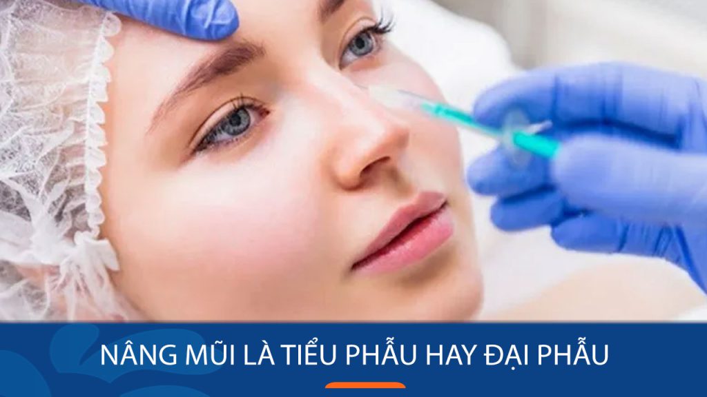 Nâng mũi tiểu phẫu hay đại phẫu? có ảnh hưởng tới sức khỏe không