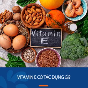 Vitamin E có tác dụng gì? 8 Lợi ích tuyệt vời cho sức khỏe