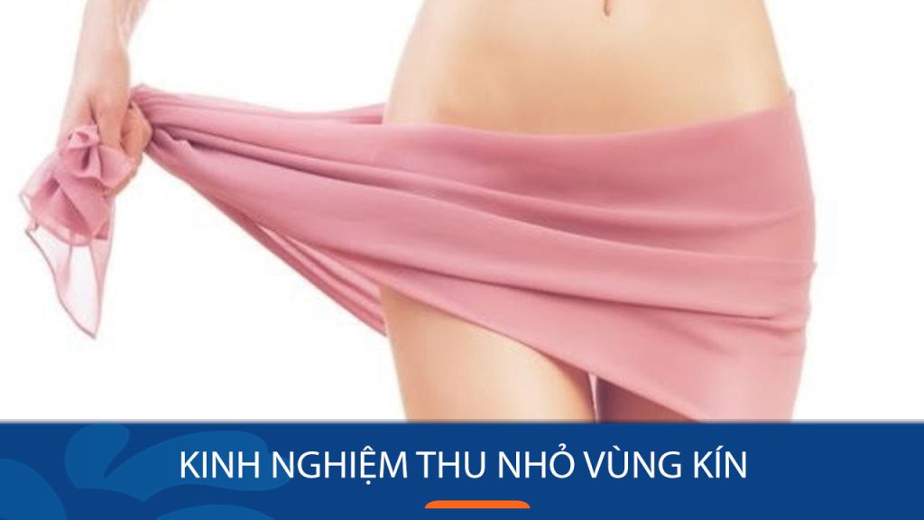 Kinh nghiệm thu nhỏ vùng kín: Bí quyết, lý do và những thắc mắc phổ biến