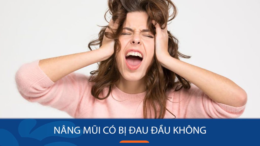 Nâng mũi có bị đau đầu không? Giải đáp thắc mắc từ chuyên gia