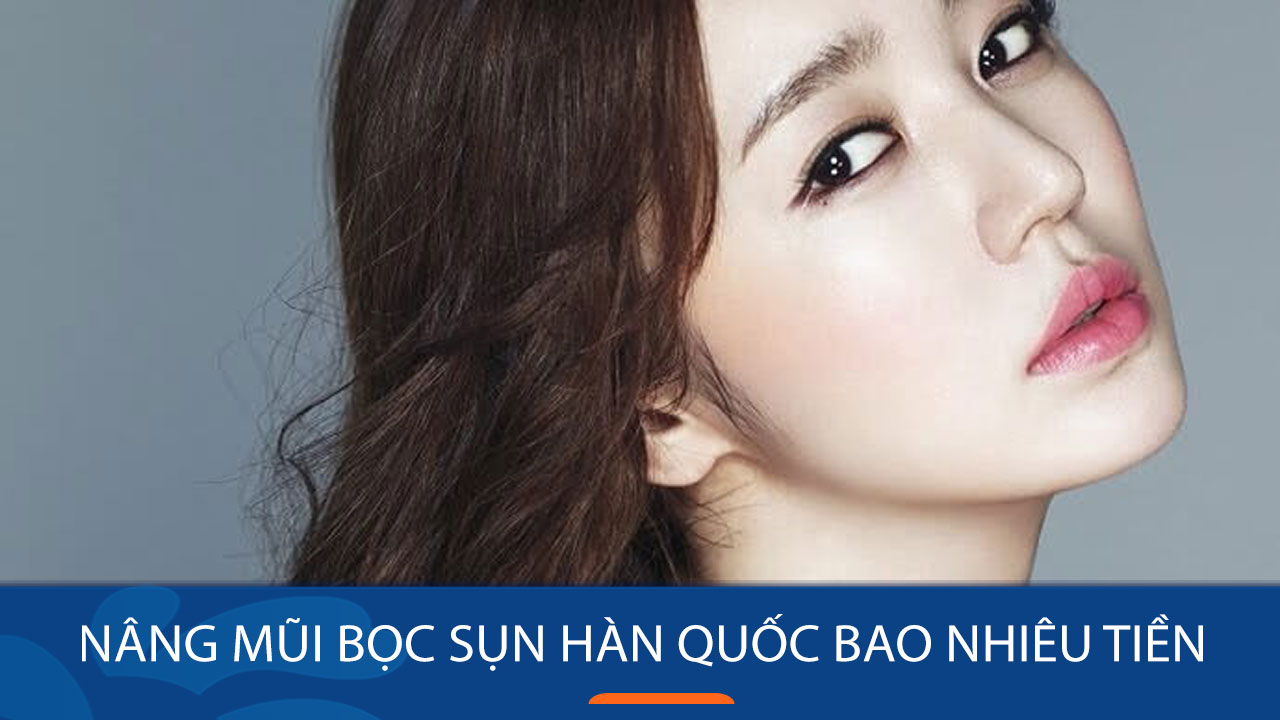 Nâng mũi bọc sụn Hàn Quốc bao nhiêu tiền? Bảng giá chi tiết từ A đến Z