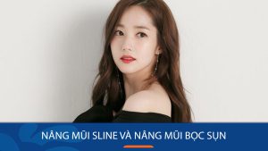 So sánh nâng mũi sline và nâng mũi bọc sụn? Bác sĩ kangnam giải đáp