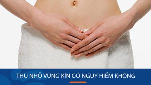 Thu nhỏ vùng kín có nguy hiểm không? Review Webtretho trước khi quyết định