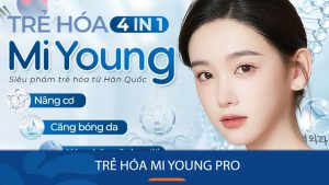 Trẻ hóa Mi Young Pro – Công nghệ trẻ hóa da đột phá số 1 Hàn Quốc