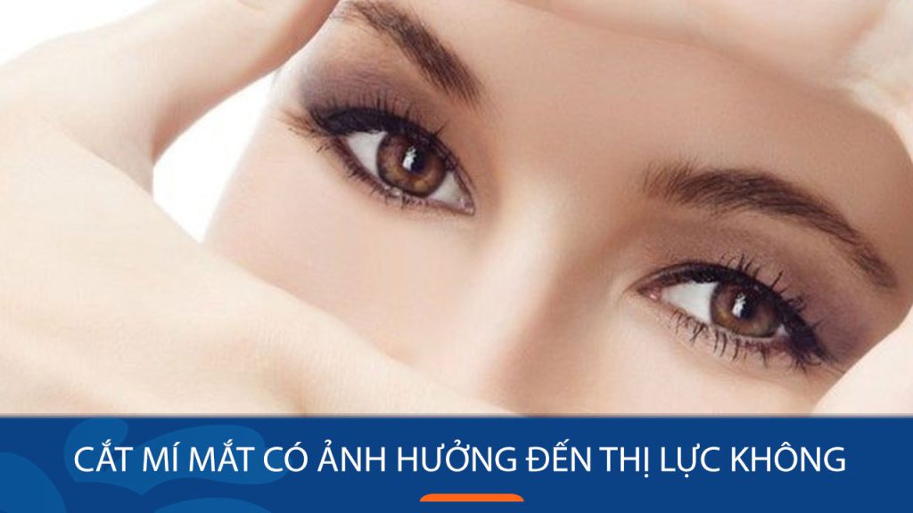 Cắt mí mắt có ảnh hưởng đến thị lực không? Chuyên Gia Giải Đáp
