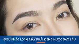 Điêu khắc lông mày phải kiêng nước bao lâu và cách chăm sóc đúng