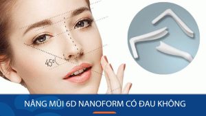 Nâng mũi 6D Nanoform có đau không? 4 Cách chăm sóc hiệu quả