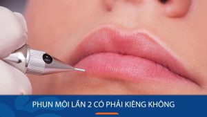 Phun môi lần 2 có cần kiêng khem không? Bí quyết chăm sóc để đôi môi lên màu chuẩn