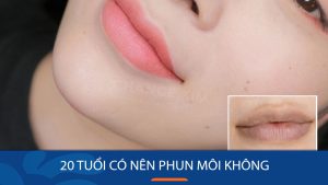 Có Nên Phun Môi Khi Mới 20 Tuổi? Bí Quyết Cho Đôi Môi Đẹp Tự Nhiên