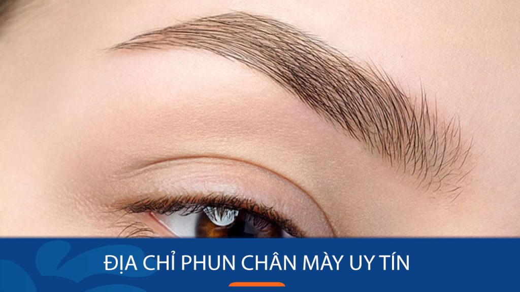 Địa Chỉ Phun Chân Mày Uy Tín Hà Nội – Review Chi Tiết