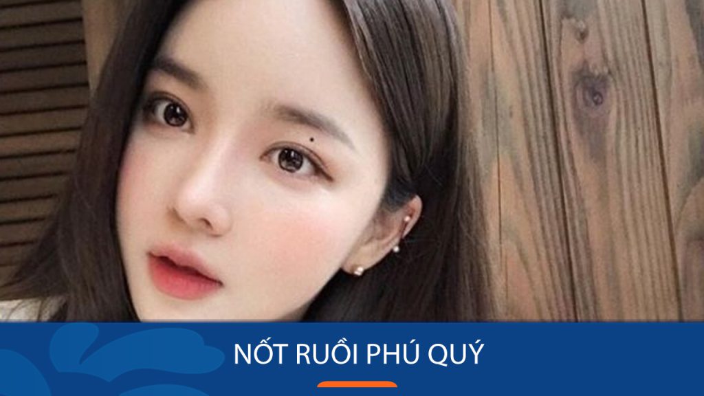 20 Vị trí Nốt Ruồi Phú Quý Mang Lại May Mắn, Cát Tường Cho Nam Nữ