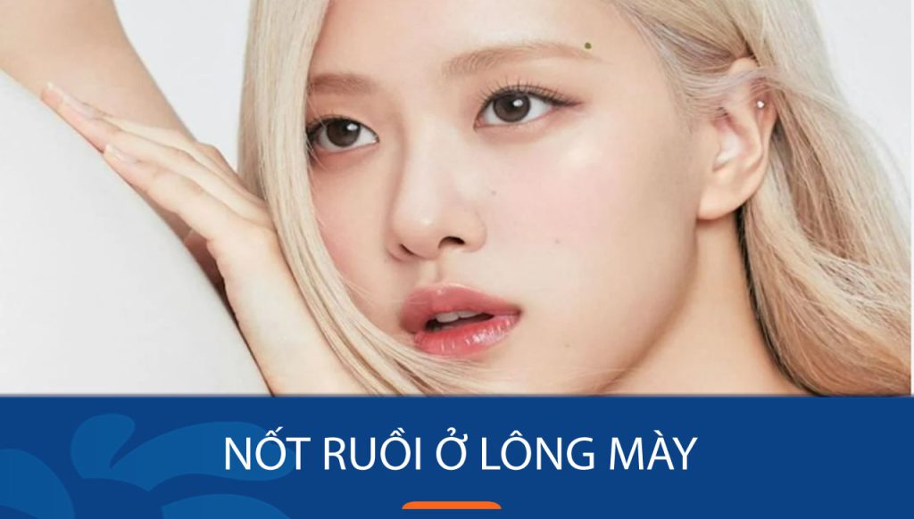 Nốt ruồi trên lông mày: Bí ẩn về ý nghĩa TỐT – XẤU và vận mệnh cuộc đời