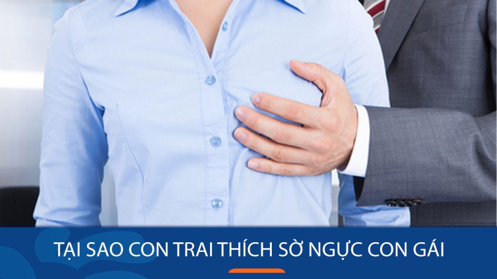 Tại sao con trai thích sờ ngực con gái? Lý giải thú vị nhất