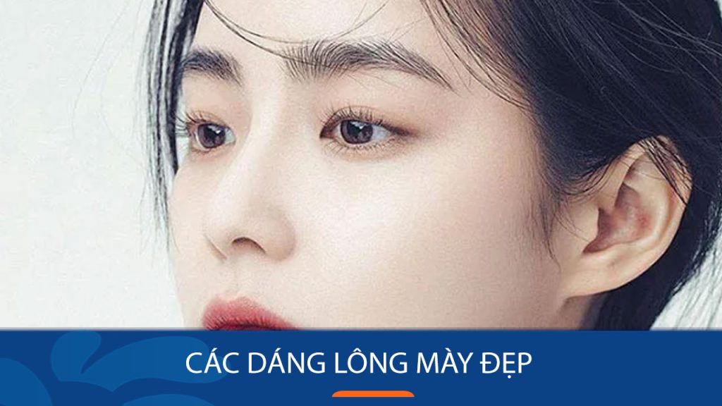Các dáng lông mày đẹp nhất, trái xoan/hình vuông/hình tròn