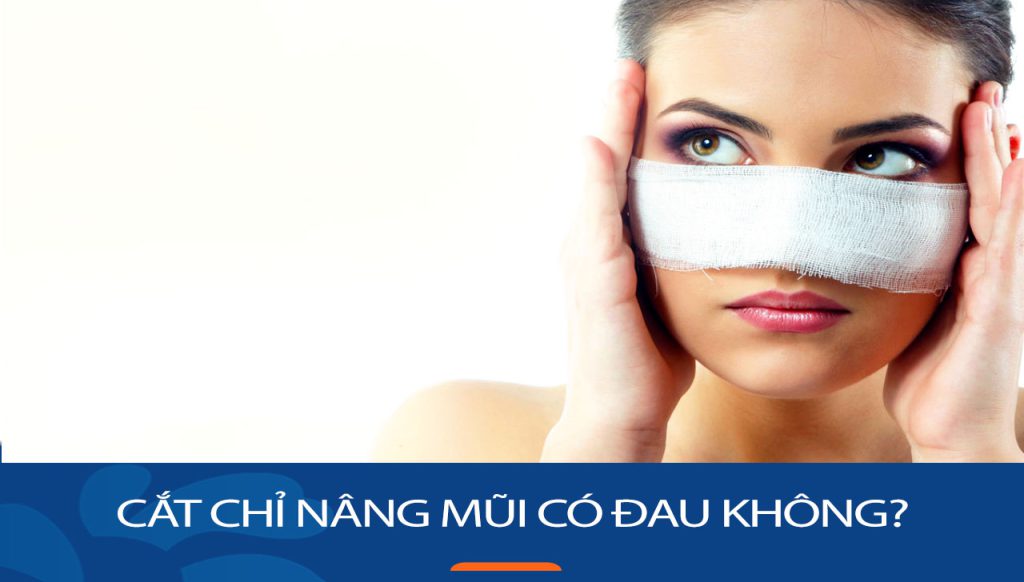 Cắt chỉ nâng mũi có đau không? Cách chăm sóc sau khi cắt chỉ