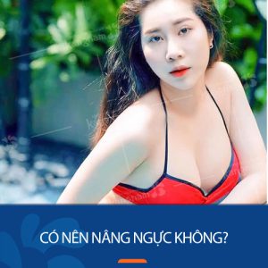 Nâng ngực có nên hay không? 5 điều cần biết trước khi quyết định